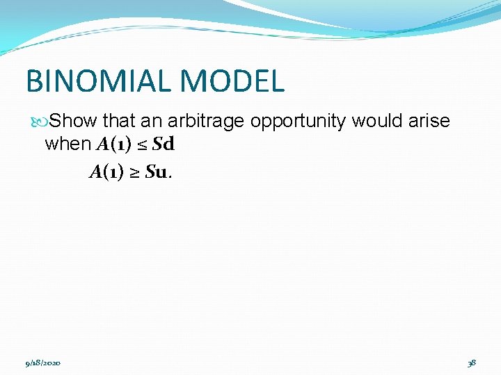 BINOMIAL MODEL Show that an arbitrage opportunity would arise when A(1) ≤ Sd A(1)