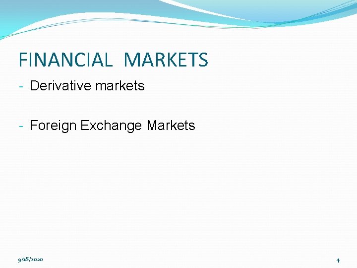 FINANCIAL MARKETS - Derivative markets - Foreign Exchange Markets 9/18/2020 4 