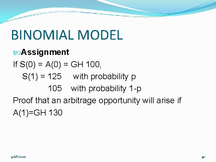 BINOMIAL MODEL Assignment If S(0) = A(0) = GH 100, S(1) = 125 with