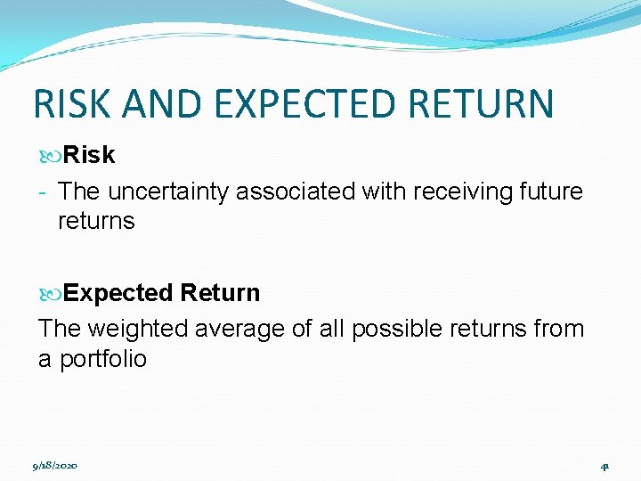 RISK AND EXPECTED RETURN Risk - The uncertainty associated with receiving future returns Expected