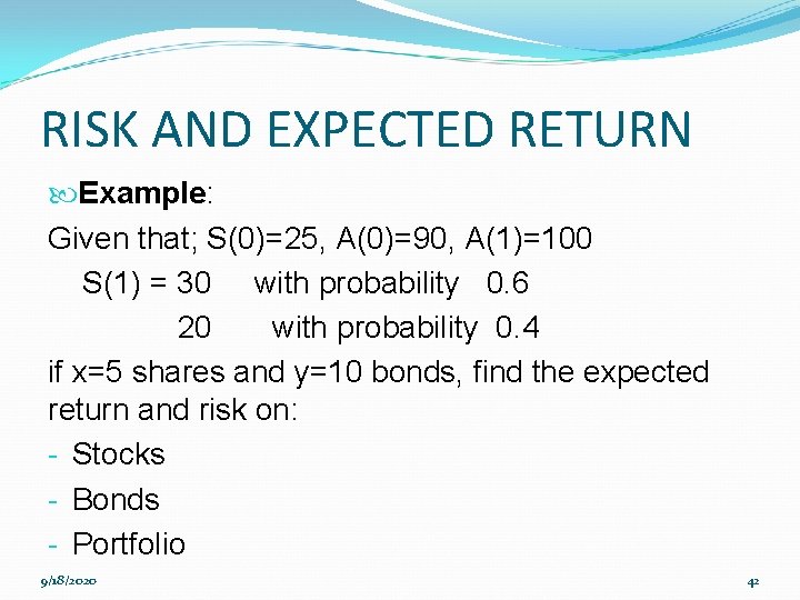 RISK AND EXPECTED RETURN Example: Given that; S(0)=25, A(0)=90, A(1)=100 S(1) = 30 with