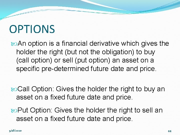 OPTIONS An option is a financial derivative which gives the holder the right (but