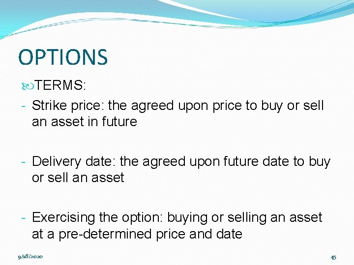 OPTIONS TERMS: - Strike price: the agreed upon price to buy or sell an