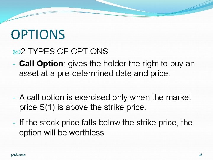 OPTIONS 2 TYPES OF OPTIONS - Call Option: gives the holder the right to