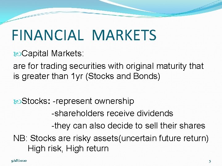 FINANCIAL MARKETS Capital Markets: are for trading securities with original maturity that is greater