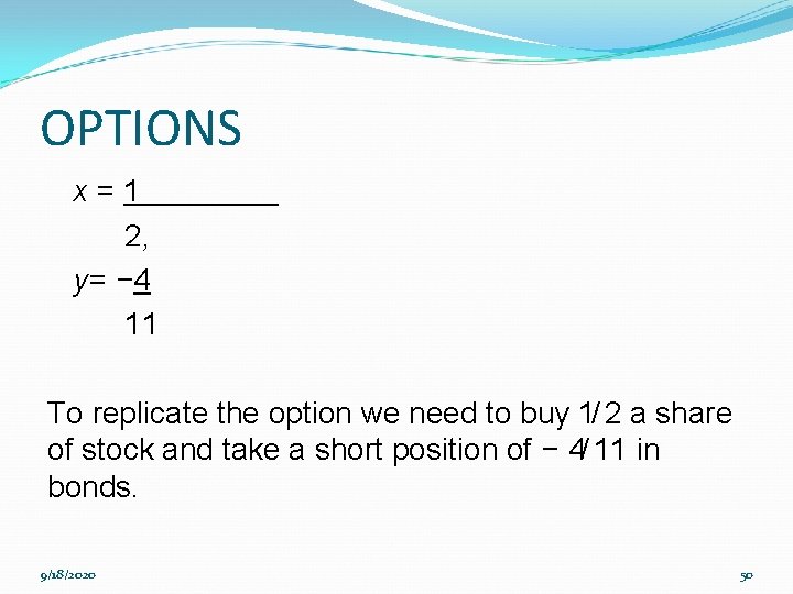 OPTIONS x=1 2, y= − 4 11 To replicate the option we need to