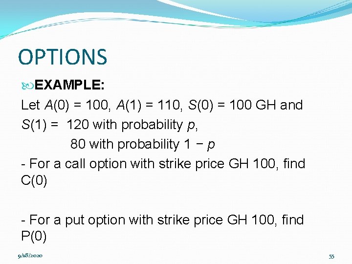 OPTIONS EXAMPLE: Let A(0) = 100, A(1) = 110, S(0) = 100 GH and