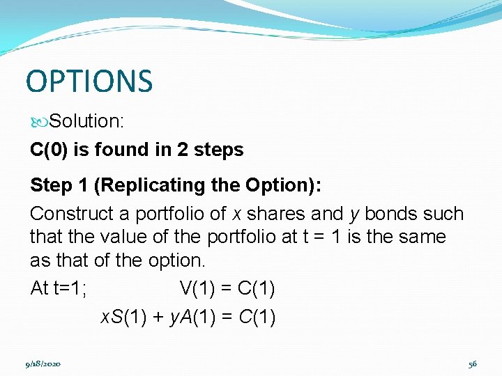 OPTIONS Solution: C(0) is found in 2 steps Step 1 (Replicating the Option): Construct