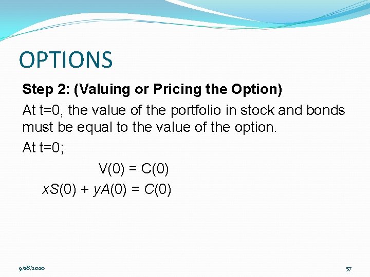 OPTIONS Step 2: (Valuing or Pricing the Option) At t=0, the value of the