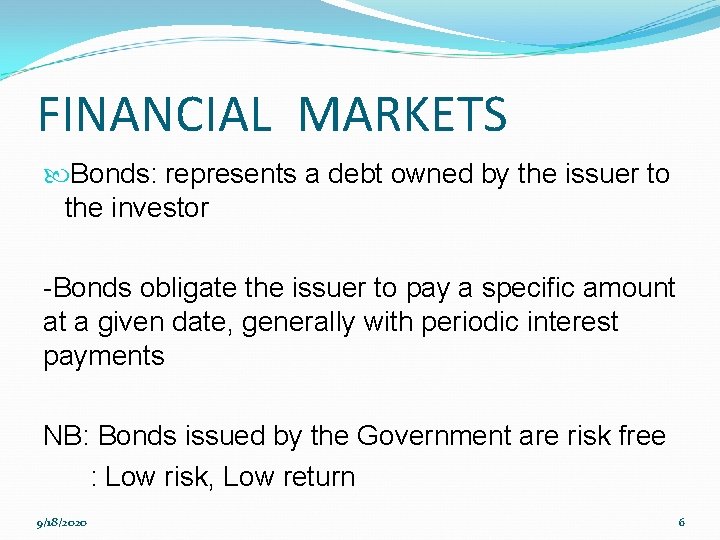 FINANCIAL MARKETS Bonds: represents a debt owned by the issuer to the investor -Bonds