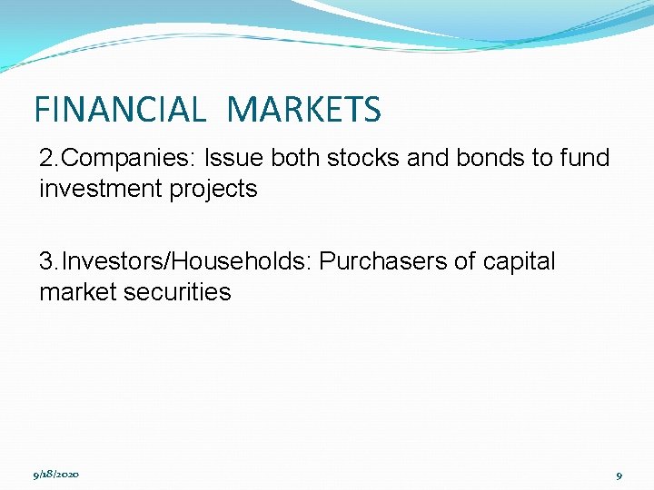 FINANCIAL MARKETS 2. Companies: Issue both stocks and bonds to fund investment projects 3.