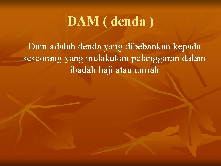 DAM ( denda ) Dam adalah denda yang dibebankan kepada seseorang yang melakukan pelanggaran