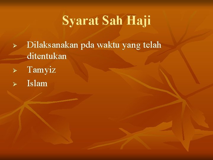 Syarat Sah Haji Ø Ø Ø Dilaksanakan pda waktu yang telah ditentukan Tamyiz Islam