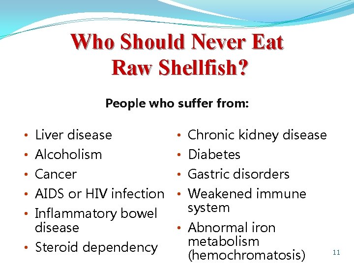 Who Should Never Eat Raw Shellfish? People who suffer from: • Liver disease •