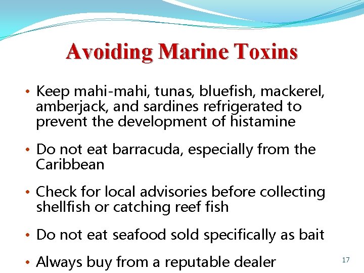 Avoiding Marine Toxins • Keep mahi-mahi, tunas, bluefish, mackerel, amberjack, and sardines refrigerated to