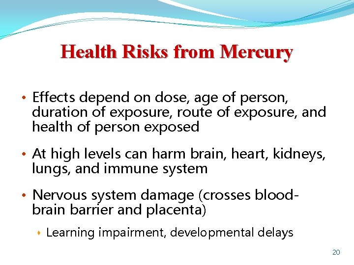 Health Risks from Mercury • Effects depend on dose, age of person, duration of