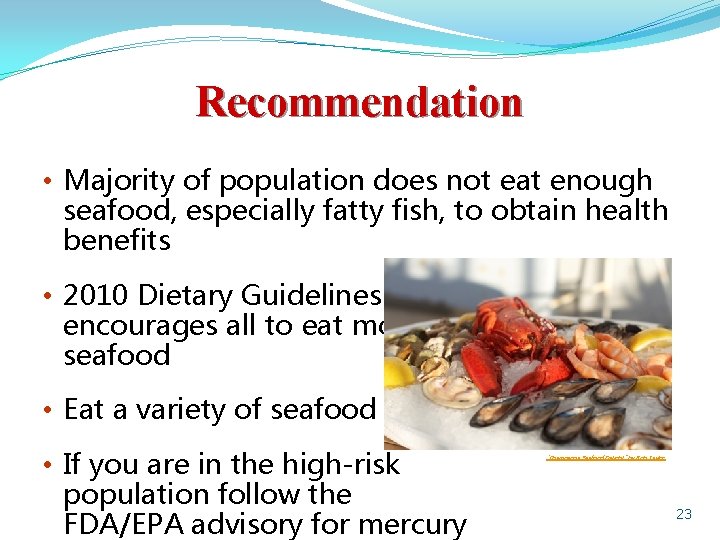 Recommendation • Majority of population does not eat enough seafood, especially fatty fish, to