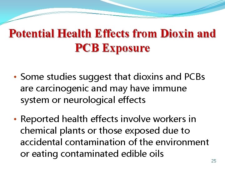 Potential Health Effects from Dioxin and PCB Exposure • Some studies suggest that dioxins