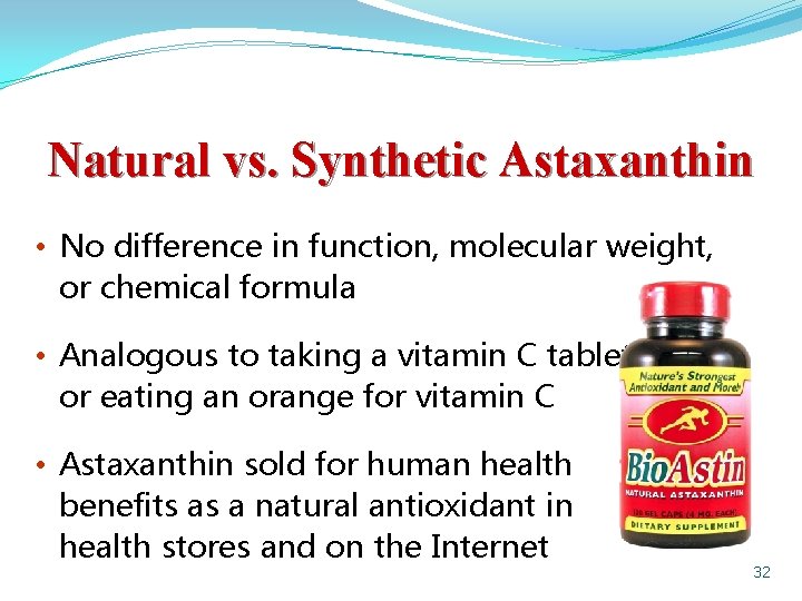 Natural vs. Synthetic Astaxanthin • No difference in function, molecular weight, or chemical formula
