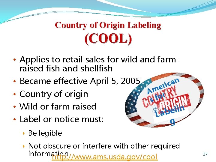 Country of Origin Labeling (COOL) • Applies to retail sales for wild and farmraised