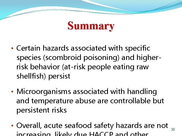 Summary • Certain hazards associated with specific species (scombroid poisoning) and higherrisk behavior (at-risk