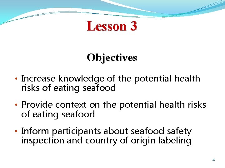 Lesson 3 Objectives • Increase knowledge of the potential health risks of eating seafood
