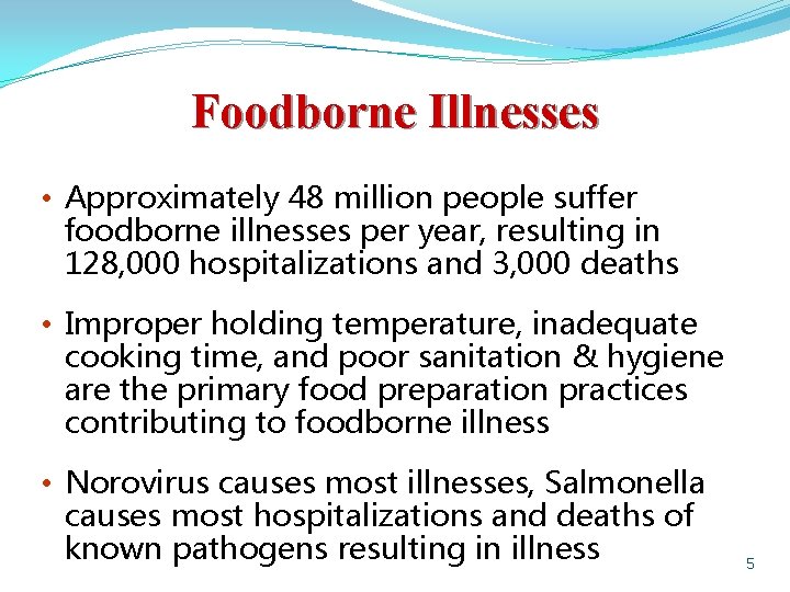 Foodborne Illnesses • Approximately 48 million people suffer foodborne illnesses per year, resulting in