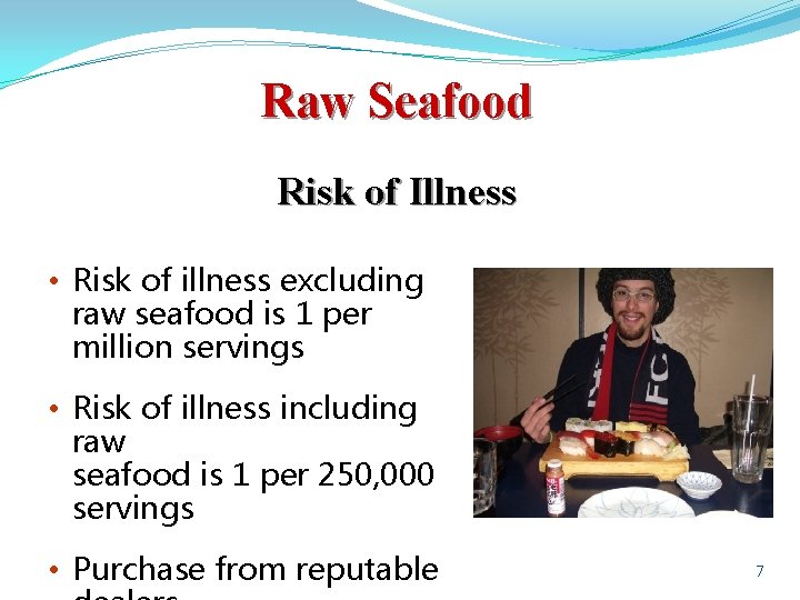 Raw Seafood Risk of Illness • Risk of illness excluding raw seafood is 1
