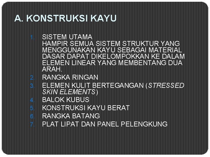 A. KONSTRUKSI KAYU 1. 2. 3. 4. 5. 6. 7. SISTEM UTAMA HAMPIR SEMUA