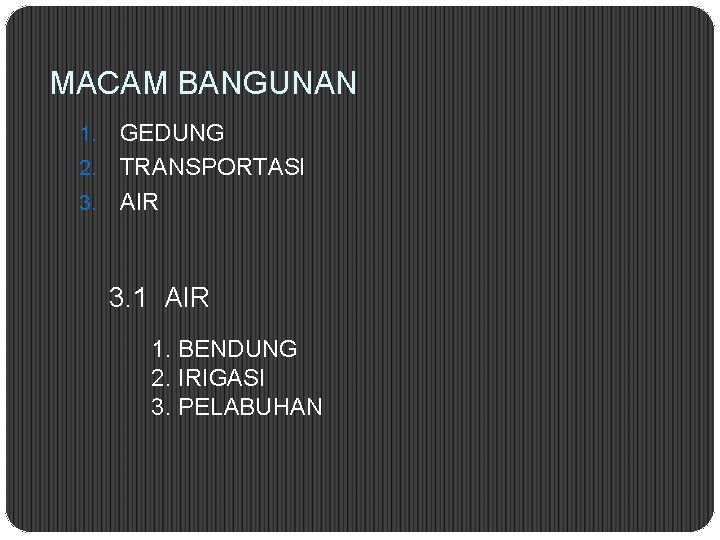 MACAM BANGUNAN GEDUNG 2. TRANSPORTASI 3. AIR 1. 3. 1 AIR 1. BENDUNG 2.