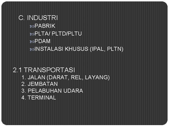 C. INDUSTRI PABRIK PLTA/ PLTD/PLTU PDAM INSTALASI KHUSUS (IPAL, PLTN) 2. 1 TRANSPORTASI 1.