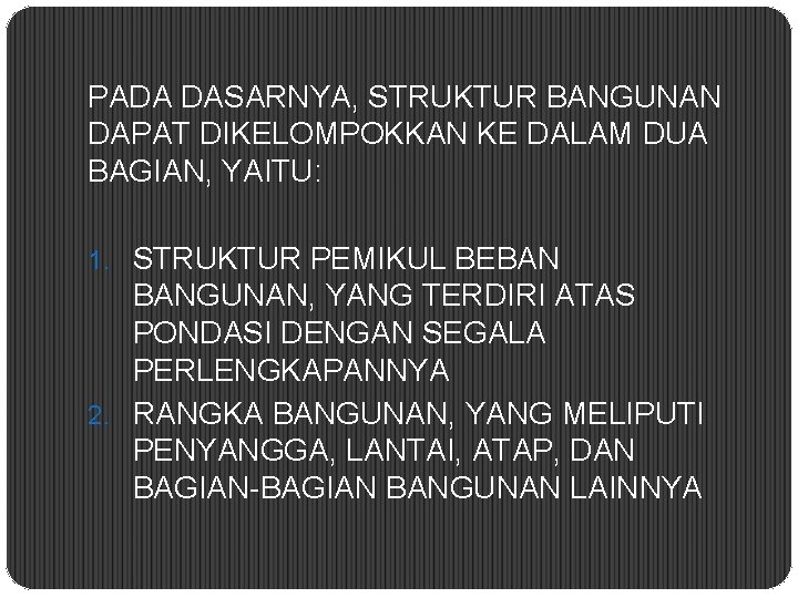 PADA DASARNYA, STRUKTUR BANGUNAN DAPAT DIKELOMPOKKAN KE DALAM DUA BAGIAN, YAITU: 1. STRUKTUR PEMIKUL