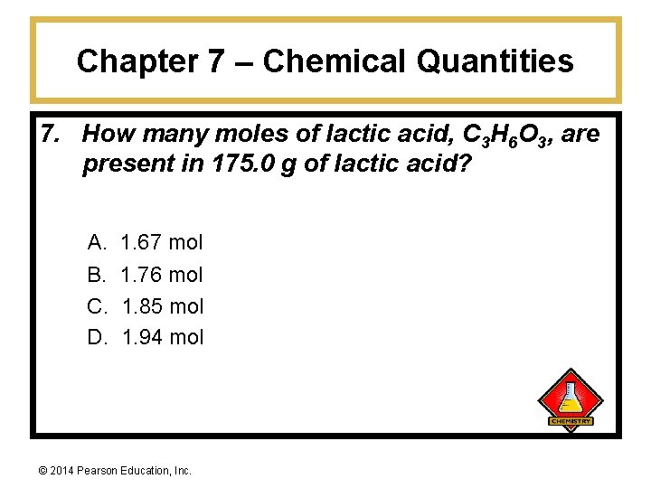 Chapter 7 – Chemical Quantities 7. How many moles of lactic acid, C 3