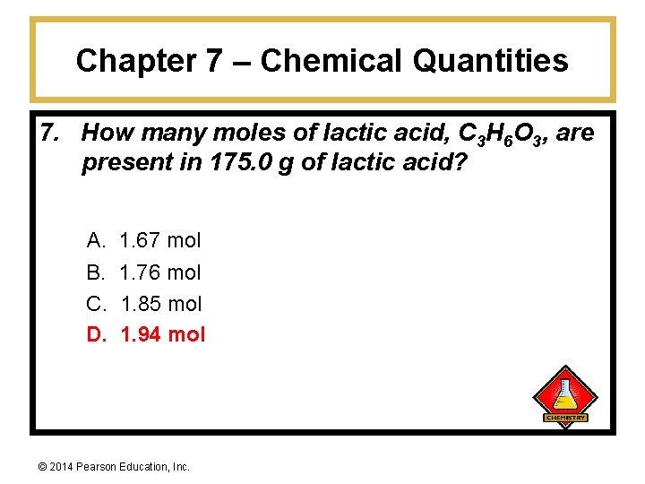 Chapter 7 – Chemical Quantities 7. How many moles of lactic acid, C 3