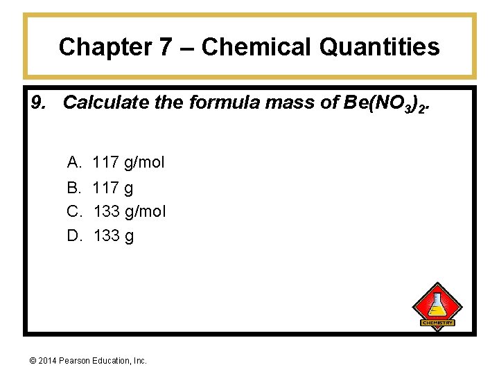 Chapter 7 – Chemical Quantities 9. Calculate the formula mass of Be(NO 3)2. A.