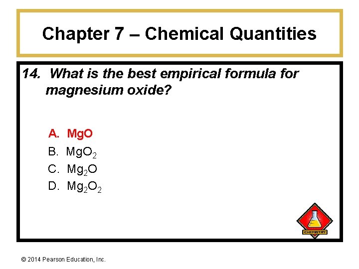 Chapter 7 – Chemical Quantities 14. What is the best empirical formula for magnesium