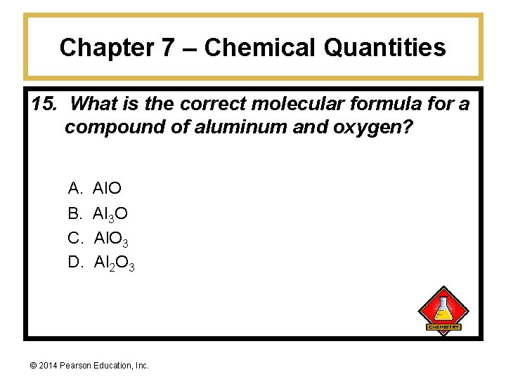 Chapter 7 – Chemical Quantities 15. What is the correct molecular formula for a