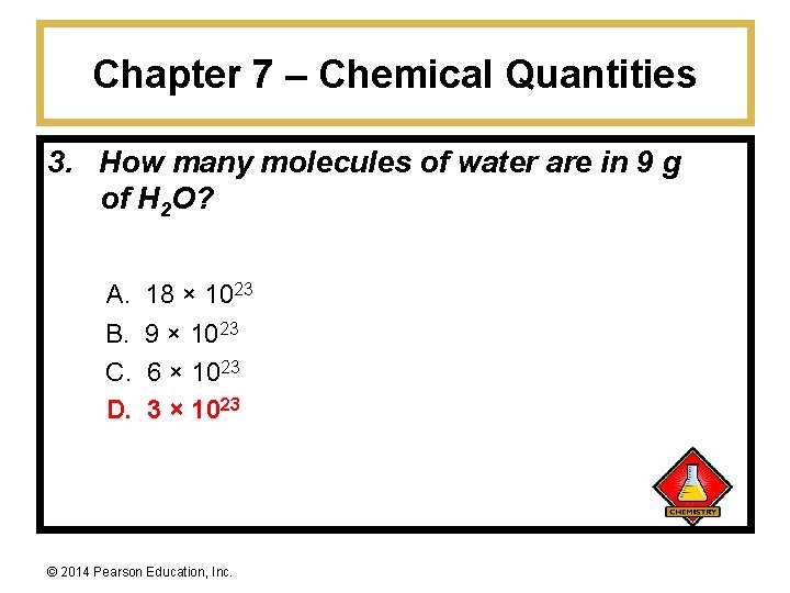 Chapter 7 – Chemical Quantities 3. How many molecules of water are in 9