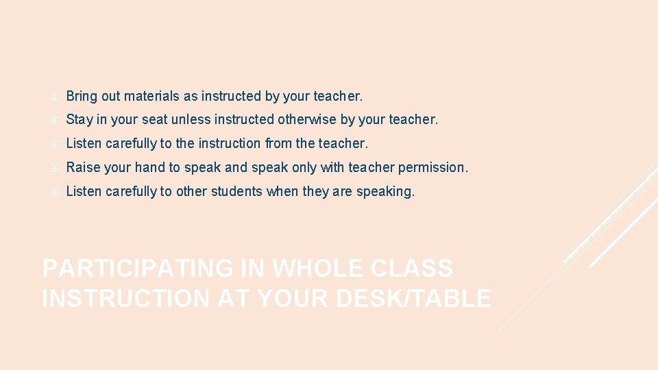  Bring out materials as instructed by your teacher. Stay in your seat unless