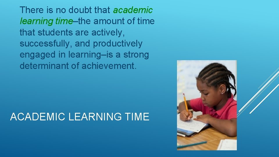 There is no doubt that academic learning time–the amount of time that students are