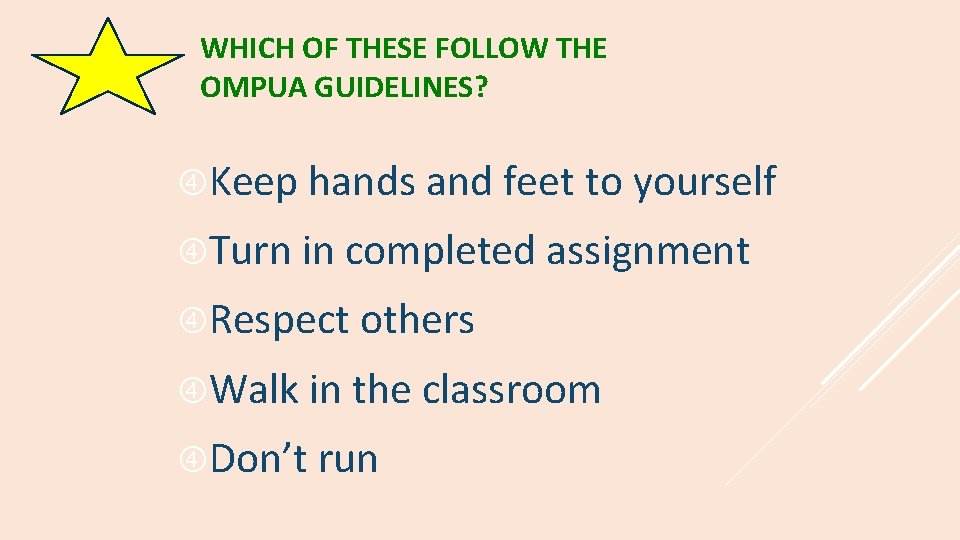 WHICH OF THESE FOLLOW THE OMPUA GUIDELINES? Keep hands and feet to yourself Turn
