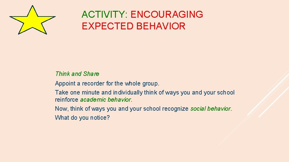 ACTIVITY: ENCOURAGING EXPECTED BEHAVIOR Think and Share Appoint a recorder for the whole group.