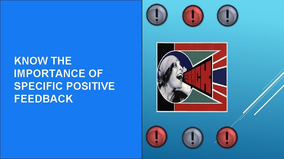 KNOW THE IMPORTANCE OF SPECIFIC POSITIVE FEEDBACK 