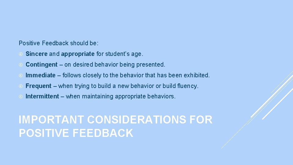 Positive Feedback should be: Sincere and appropriate for student’s age. Contingent – on desired