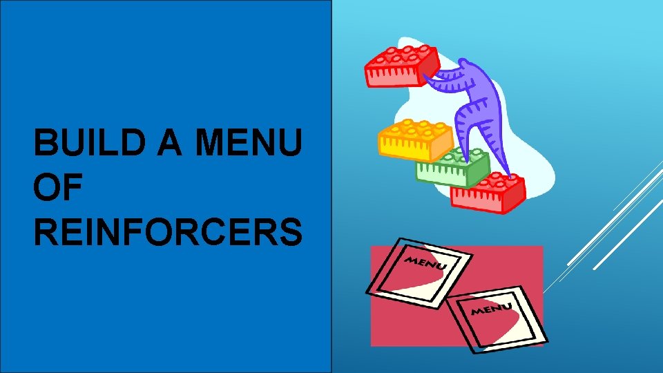 BUILD A MENU OF REINFORCERS 