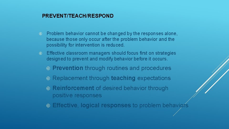 PREVENT/TEACH/RESPOND Problem behavior cannot be changed by the responses alone, because those only occur