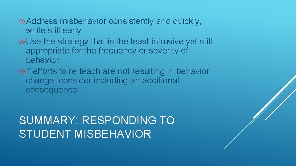  Address misbehavior consistently and quickly, while still early. Use the strategy that is