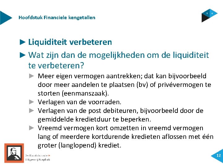 Hoofdstuk Financiele kengetallen ► Liquiditeit verbeteren ► Wat zijn dan de mogelijkheden om de