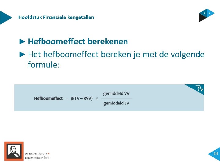 Hoofdstuk Financiele kengetallen ► Hefboomeffect berekenen ► Het hefboomeffect bereken je met de volgende