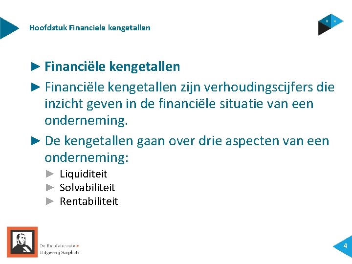 Hoofdstuk Financiele kengetallen ► Financiële kengetallen zijn verhoudingscijfers die inzicht geven in de financiële